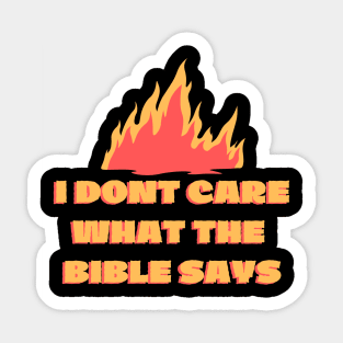 I Don't Care What the Bible Says Fire Sticker